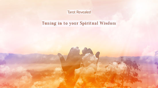 Tarot Revealed: Tuning in to your Spiritual Wisdom